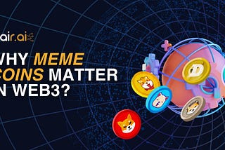 Why Meme Coins Matter: Exploring the Future with Bair.AI