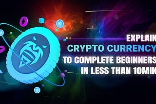 Explain Crypto Currency to Complete Beginners in less than 10min
