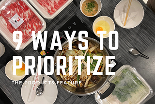 9 Ways to Prioritize the Product and Feature