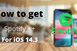 How to get Spotify++ for iOS 14.3