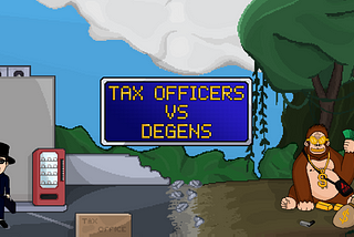 Tax Officers VS Degens : The beginnings …