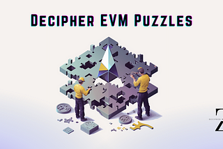 Here comes Decipher EVM Puzzles game for all Smart Contract Devs