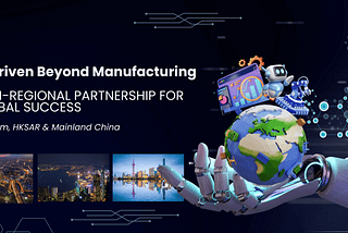 AI-Driven Beyond Manufacturing: A Tri-Regional Partnership for Global Success — Vietnam, Mainland…