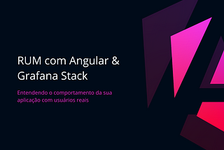 Angular: Real User Monitoring com Grafana Stack