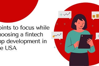 Points to focus while choosing a fintech app development in the USA
