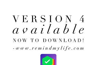 Version 4– What’s new with the RemindMyLife APP…Version 4 available free NOW to download!