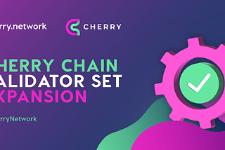 Expanding the Cherry Chain Validator Set