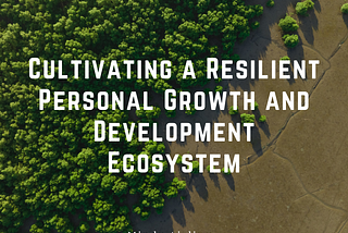 Cultivating a Resilient Personal Growth and Development Ecosystem by Mindy Aisling