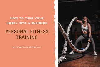 How To Turn Your Hobby Into A Business — Personal Fitness Training