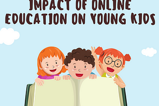 Impact of Online Education on Young Kids.
