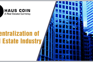 Haus Coin for the Decentralization of Real Estate Industry
