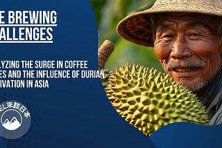 The Brewing Challenges: Analyzing the Surge in Coffee Prices and the Influence of Durian…