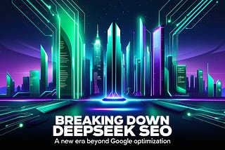 Breaking Down DeepSeek SEO: A New Era Beyond Google Optimization?