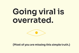 Going viral is overrated. Purpose-driven content is what you need.