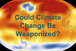 Could Climate Change Be Weaponized?