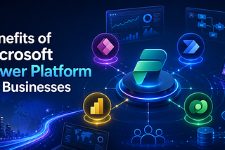Microsoft Power Platform Benefits for Modern Businesses