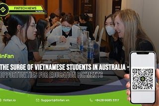 The Surge of Vietnamese Students in Australia — Opportunities for Education Payments