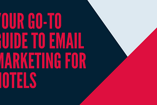 Your Go-To Guide To Email Marketing For Hotels
