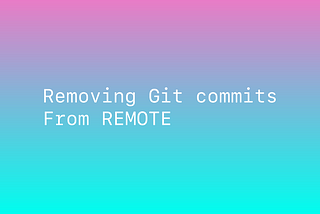 How to remove Git commits from REMOTE
