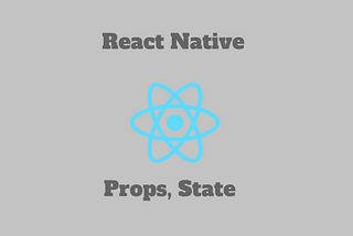 REACT NATIVE’DE STATE ve PROPS MANTIĞI