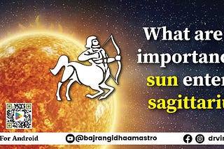 What is the importance of the sun entering Sagittarius?