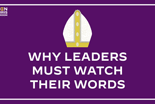 Why Leaders Must Watch Their Words