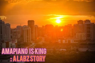 AMAPIANO IS KING : A Labz Story.