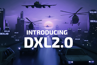 Dexlab’s Evolution: Introducing DXL 2.0 and a Path Toward Greater Decentralization