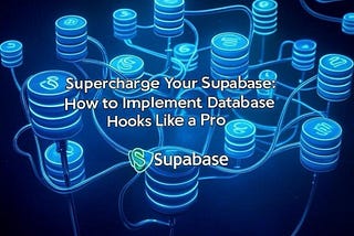 Supercharge Your Supabase: How to Implement Database Hooks Like a Pro