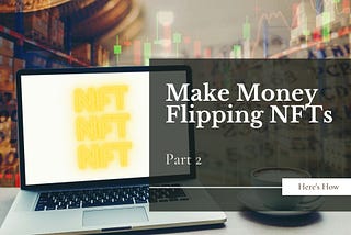 Flipping NFTs part 2 — how to