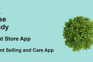 Case study: Plant store & care app