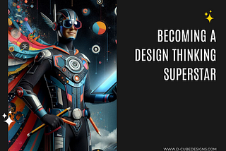 Becoming A Design Thinking Superstar