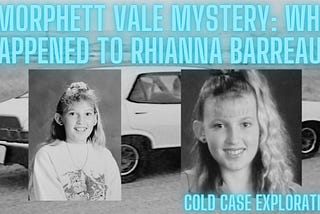 True Crime — A Morphett Vale Mystery: What Happened to Rhianna Barreau?