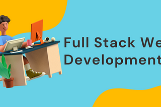 What should I know about Full Stack Development?