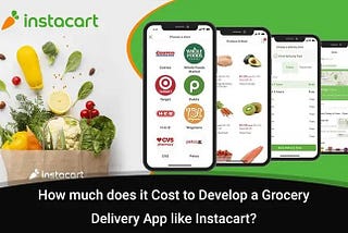 How Much Does It Cost to Develop A Grocery Delivery App like Instacart?