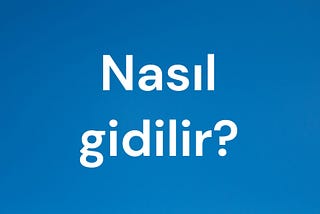 “Nasıl gidilir?” ve benim podcast yolculuğum