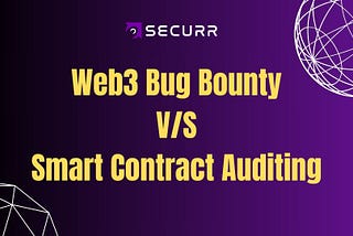 Web3 Bug Bounty V/S Smart Contract Auditing