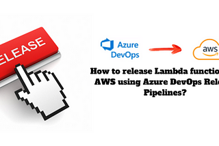 How to release Lambda functions to AWS using Azure DevOps Release Pipelines?