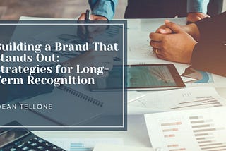 Building a Brand That Stands Out: Strategies for Long-Term Recognition