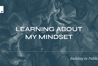 What Building in Public is Teaching me About my Mindset