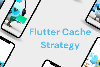 Implementing a Cache Strategy in your Flutter App