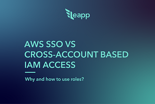 AWS SSO VS Cross-account role-based IAM access. Why and how to use roles?