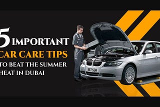 5 important Car care tips to beat the summer heat in Dubai