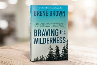 Braving the Wilderness by Brene Brown — Book Summary