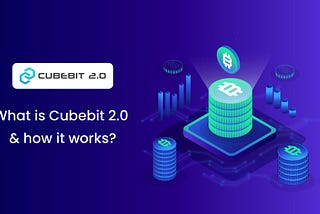 What Is CubeBit 2.0 And How Its Work?