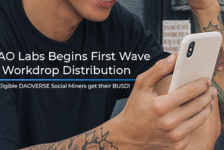 DAO Labs Begins the First Wave of BUSD Workdrop Distribution to all Eligible DAOVERSE Social Miners