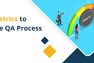 Essential Metrics to measure the effectiveness of QA Process