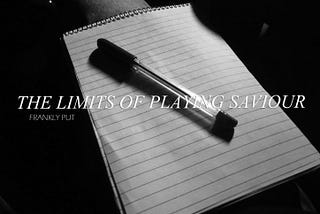 Frankly Put: The Limits of Playing Saviour