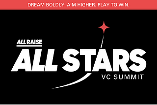 Dream Boldly. Aim Higher. Play To Win. Recap of All Raise VC Summit 2024: All Stars