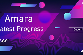 Amara Latest Progress in December